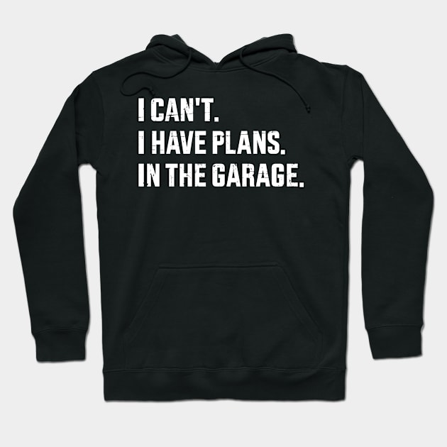 Funny I can't I have plans in the garage for mechanic father Hoodie by Designzz